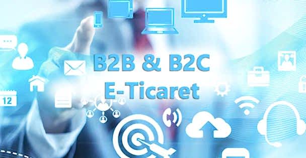 B2B & B2C E-Ticaret B2B & B2C E-Ticaret
